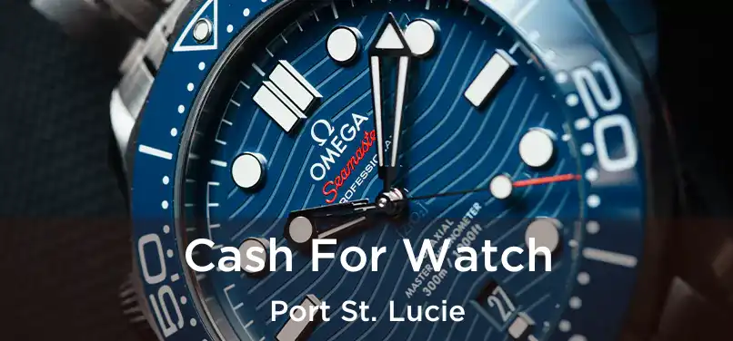 Cash For Watch Port St. Lucie