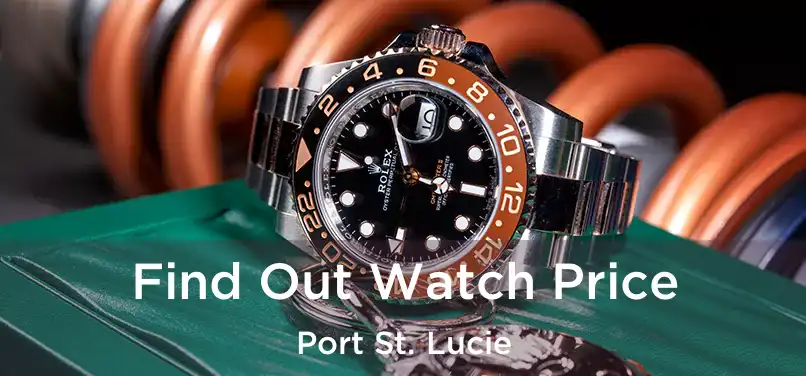 Find Out Watch Price Port St. Lucie