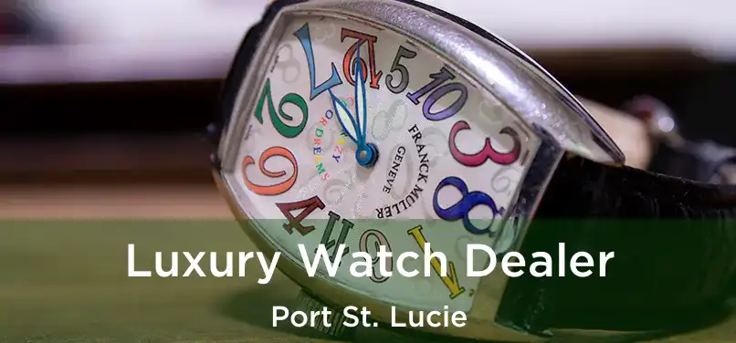 Luxury Watch Dealer Port St. Lucie