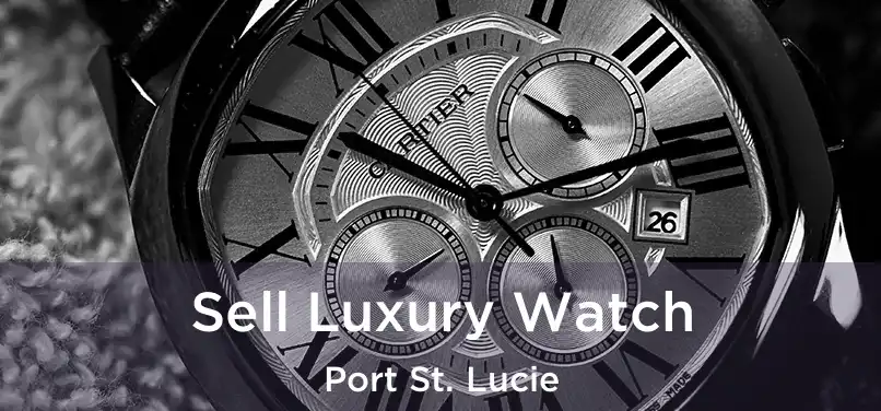 Sell Luxury Watch Port St. Lucie