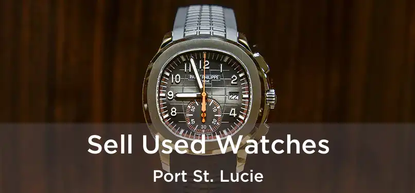 Sell Used Watches Port St. Lucie