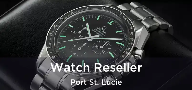 Watch Reseller Port St. Lucie