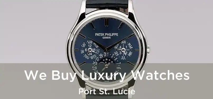 We Buy Luxury Watches Port St. Lucie